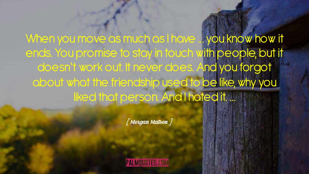 Morgan Matson Quotes: When you move as much