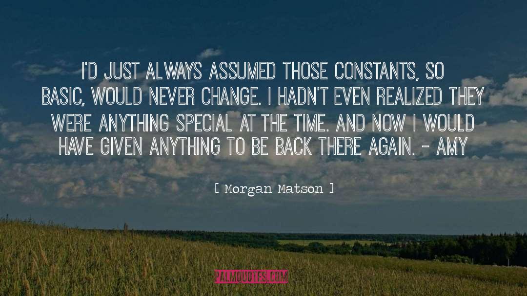 Morgan Matson Quotes: I'd just always assumed those