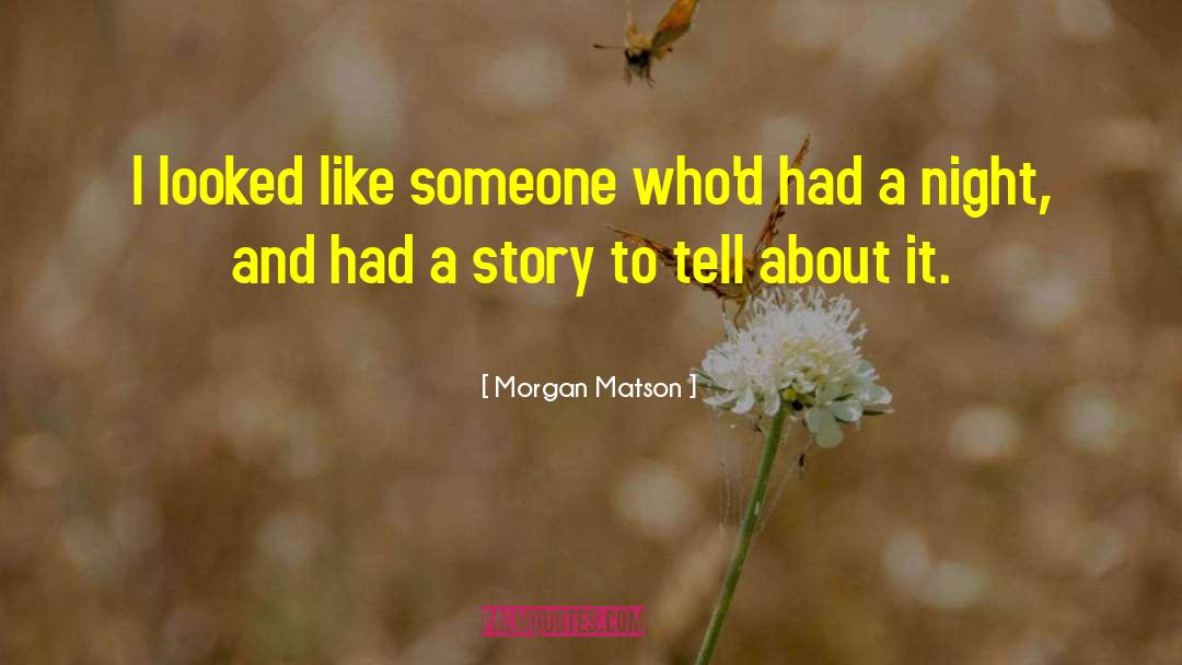 Morgan Matson Quotes: I looked like someone who'd