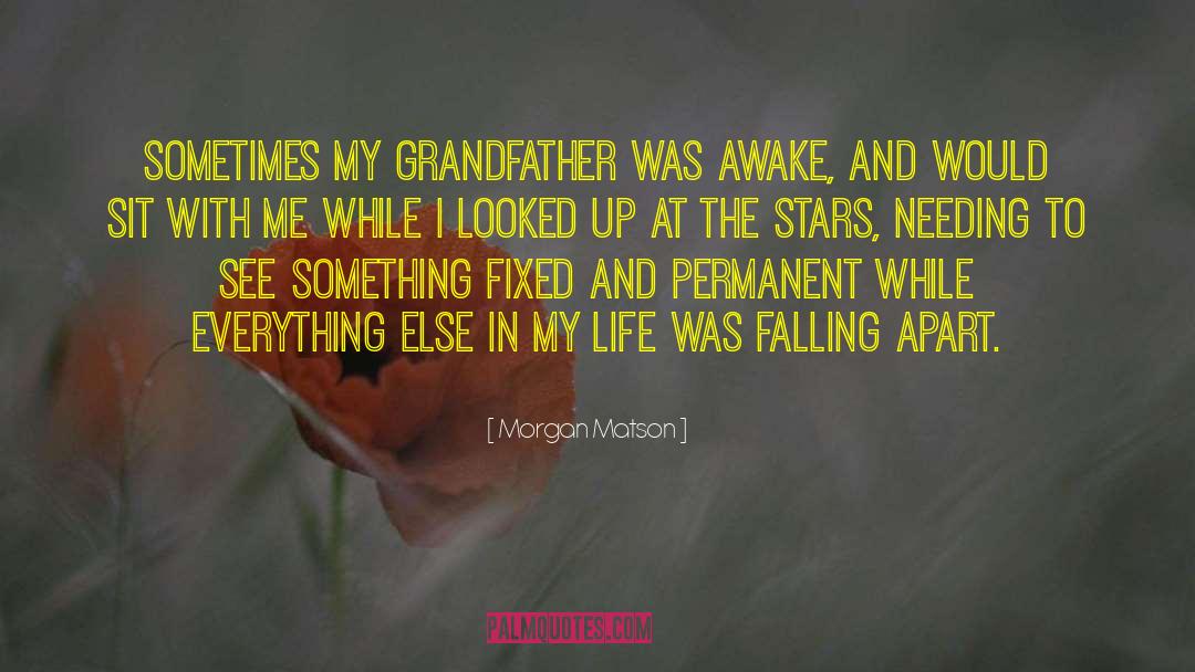 Morgan Matson Quotes: Sometimes my grandfather was awake,