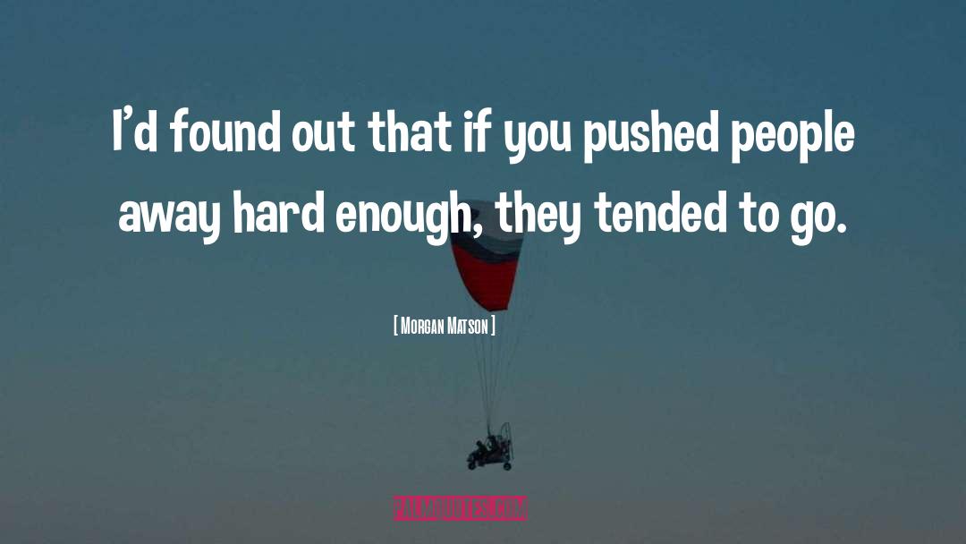 Morgan Matson Quotes: I'd found out that if