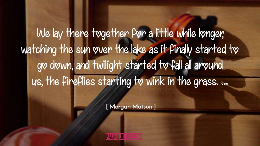 Morgan Matson Quotes: We lay there together for