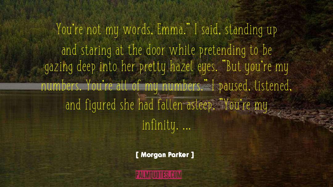 Morgan Parker Quotes: You're not my words, Emma.