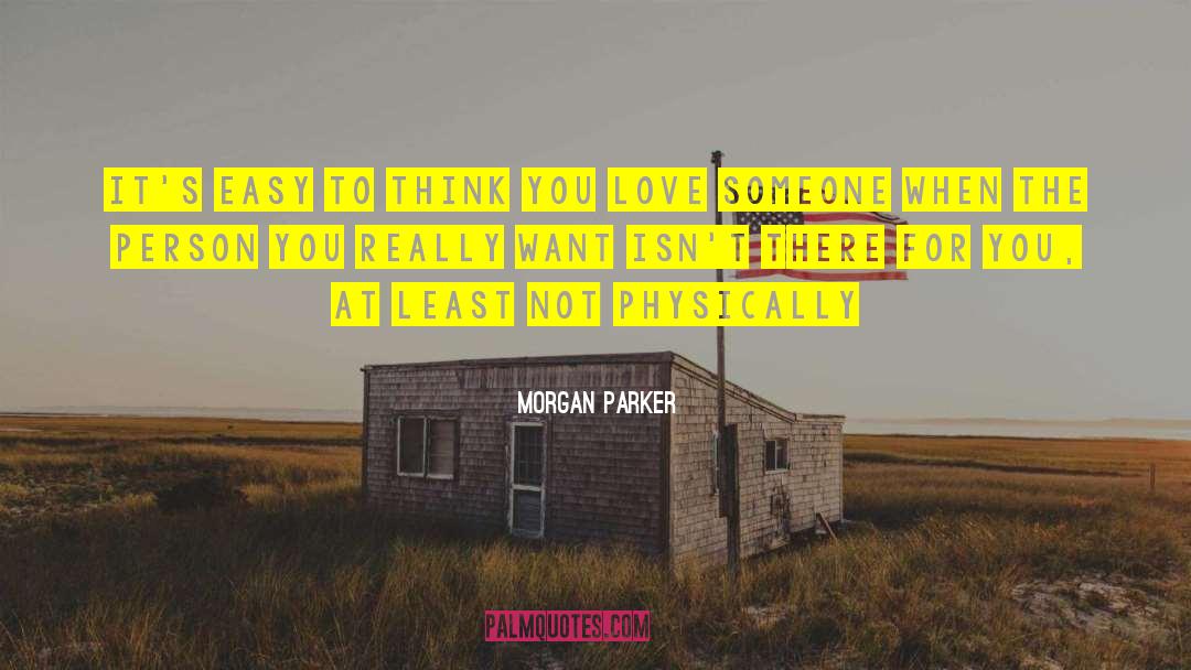 Morgan Parker Quotes: It's easy to think you