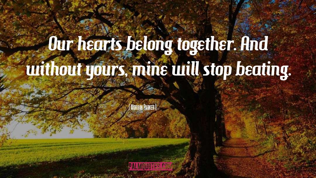 Morgan Parker Quotes: Our hearts belong together. And