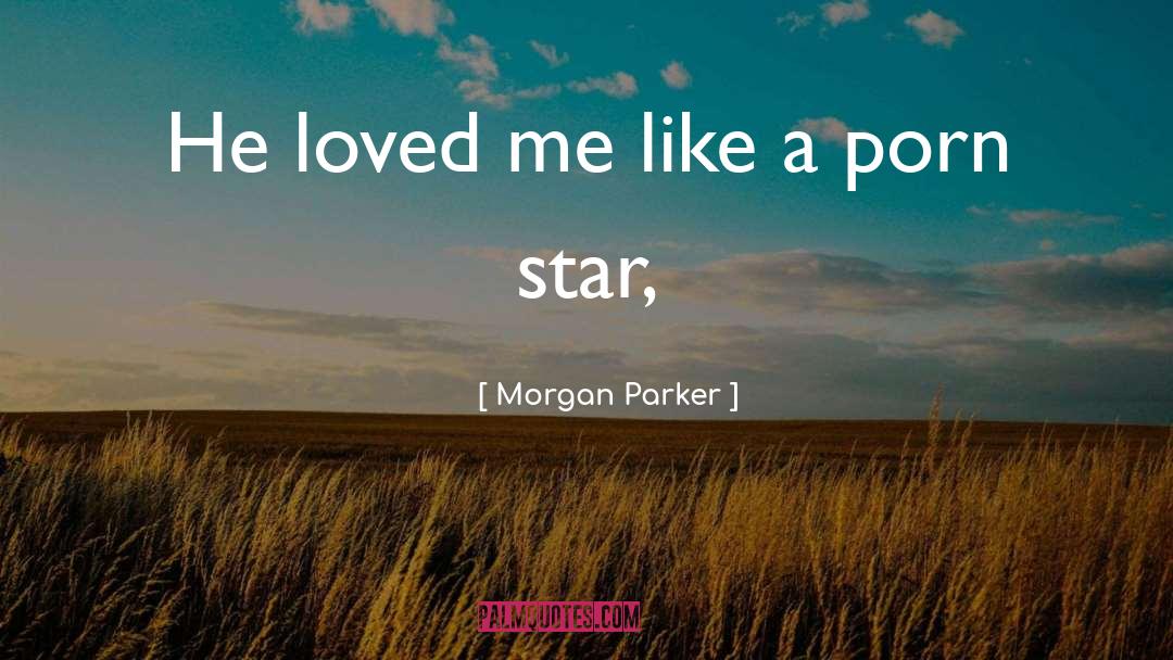 Morgan Parker Quotes: He loved me like a