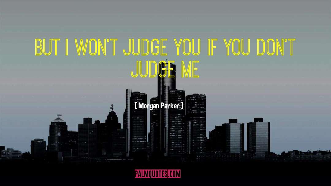 Morgan Parker Quotes: But I won't judge you