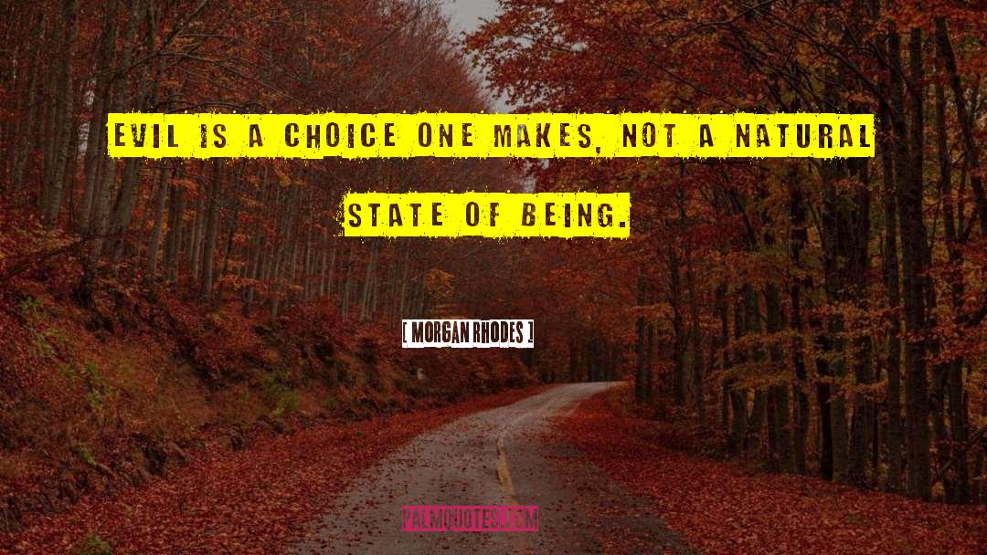 Morgan Rhodes Quotes: Evil is a choice one