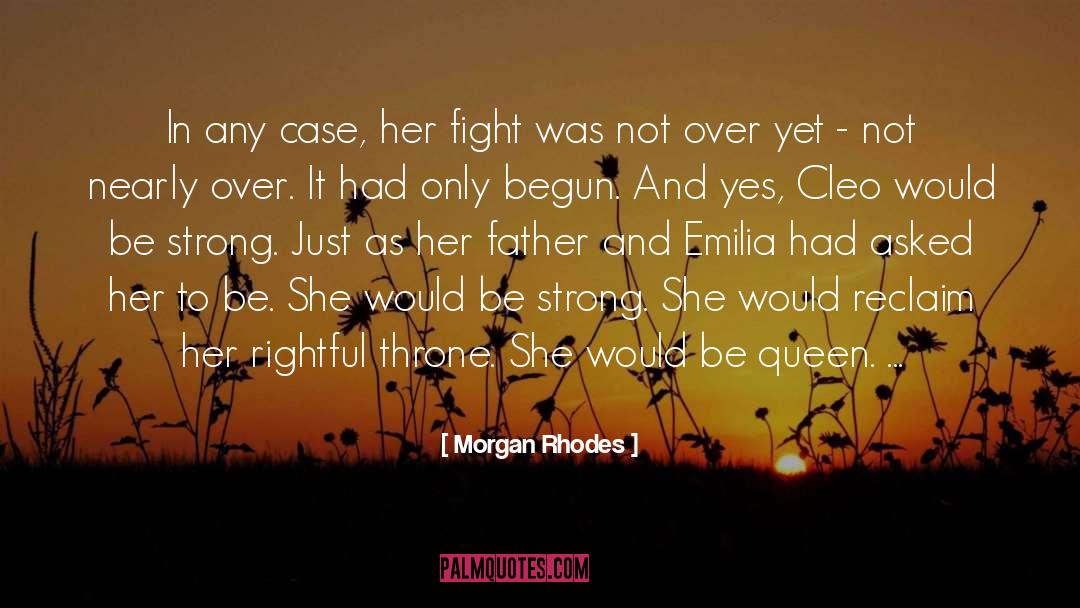 Morgan Rhodes Quotes: In any case, her fight