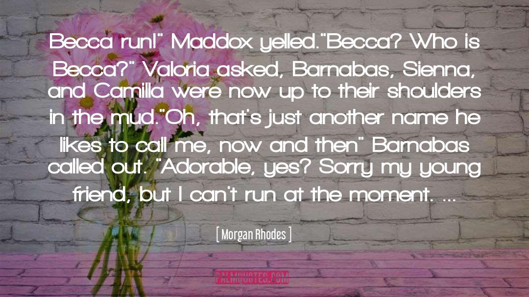 Morgan Rhodes Quotes: Becca run!