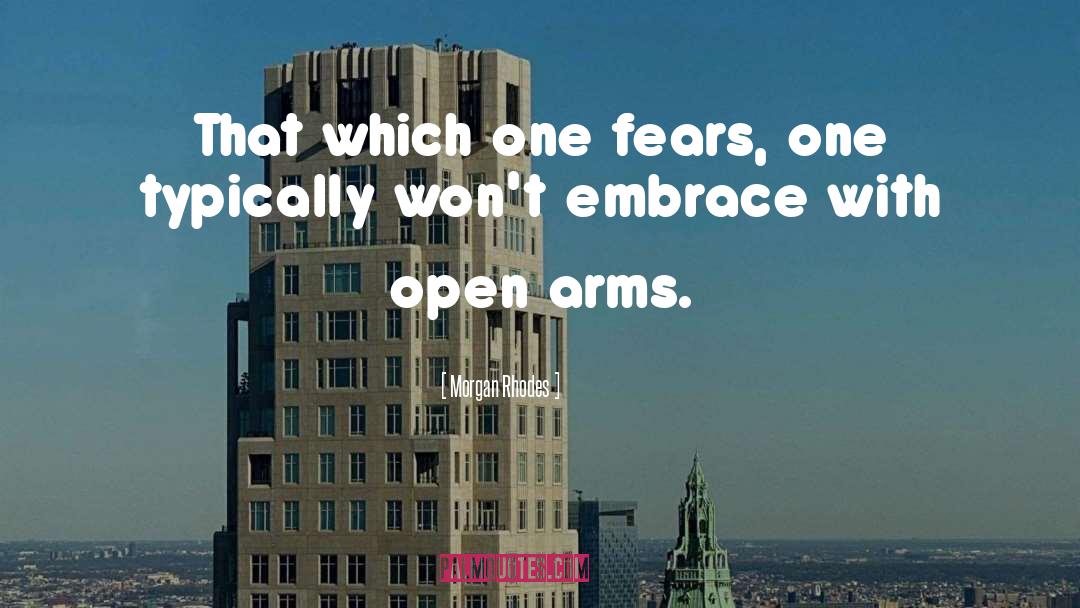 Morgan Rhodes Quotes: That which one fears, one