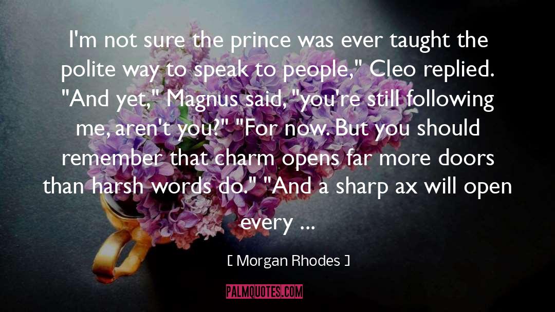 Morgan Rhodes Quotes: I'm not sure the prince