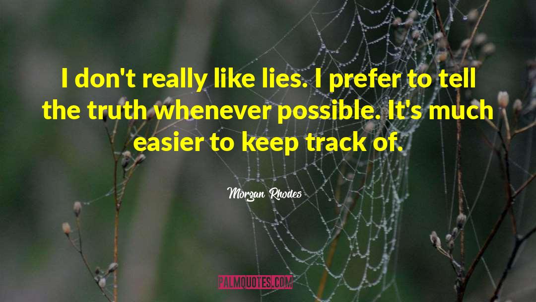 Morgan Rhodes Quotes: I don't really like lies.