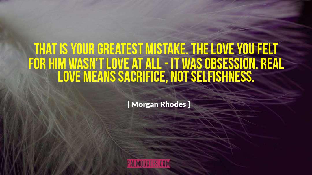 Morgan Rhodes Quotes: That is your greatest mistake.