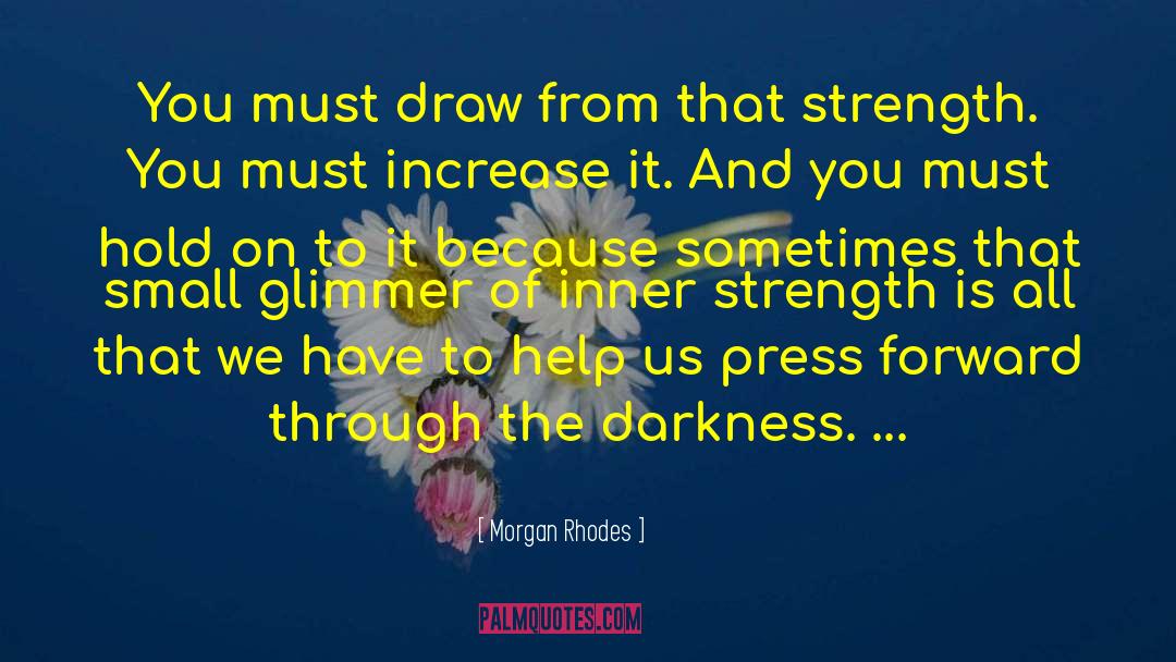 Morgan Rhodes Quotes: You must draw from that