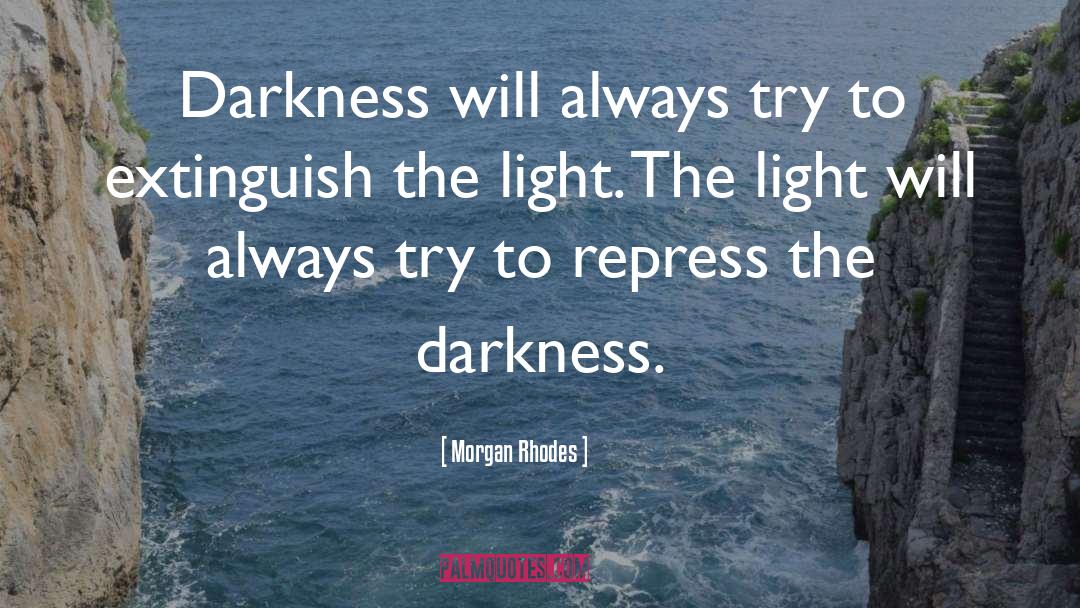 Morgan Rhodes Quotes: Darkness will always try to