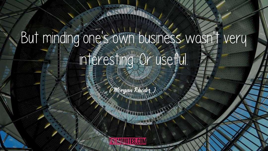 Morgan Rhodes Quotes: But minding one's own business