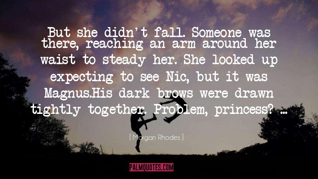 Morgan Rhodes Quotes: But she didn't fall. Someone