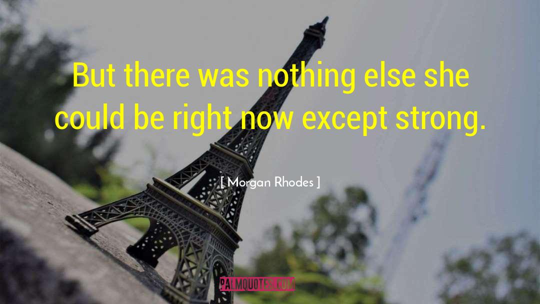 Morgan Rhodes Quotes: But there was nothing else