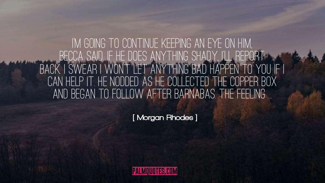 Morgan Rhodes Quotes: I'm going to continue keeping