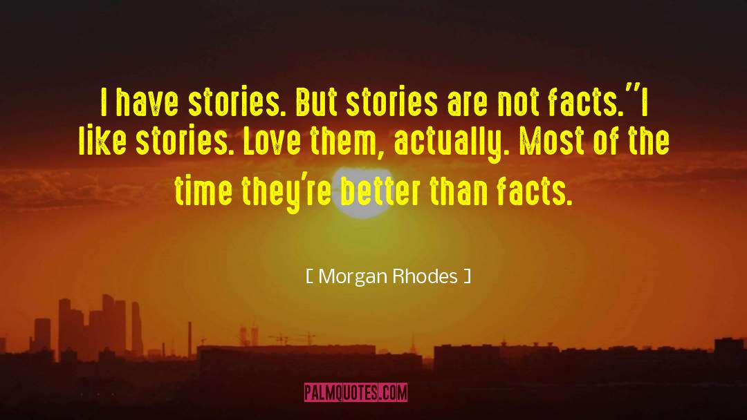 Morgan Rhodes Quotes: I have stories. But stories