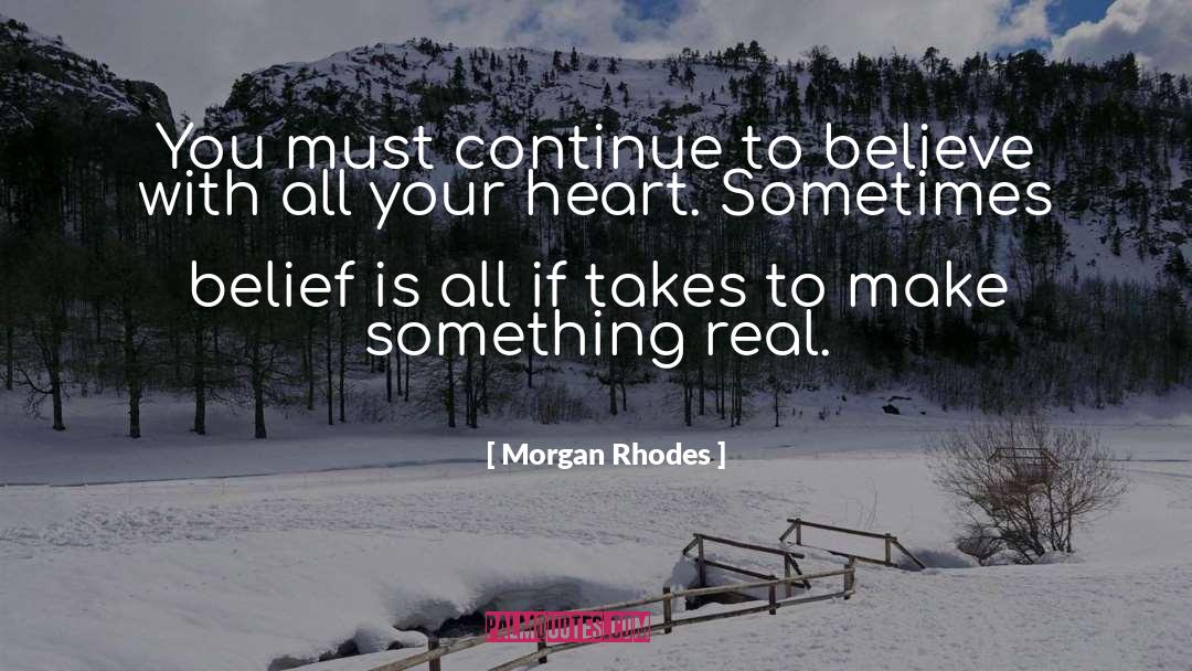 Morgan Rhodes Quotes: You must continue to believe