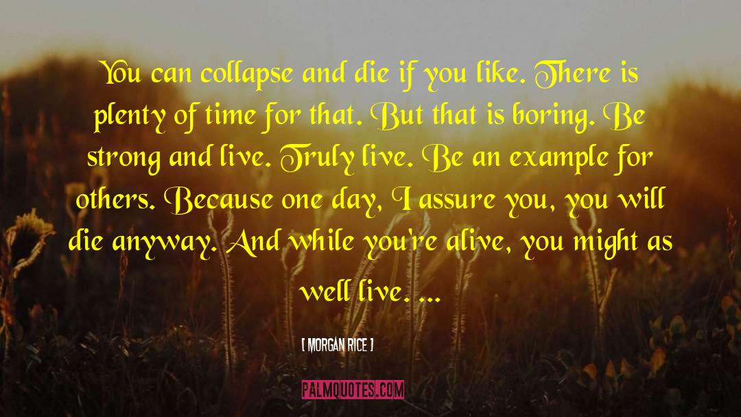 Morgan Rice Quotes: You can collapse and die