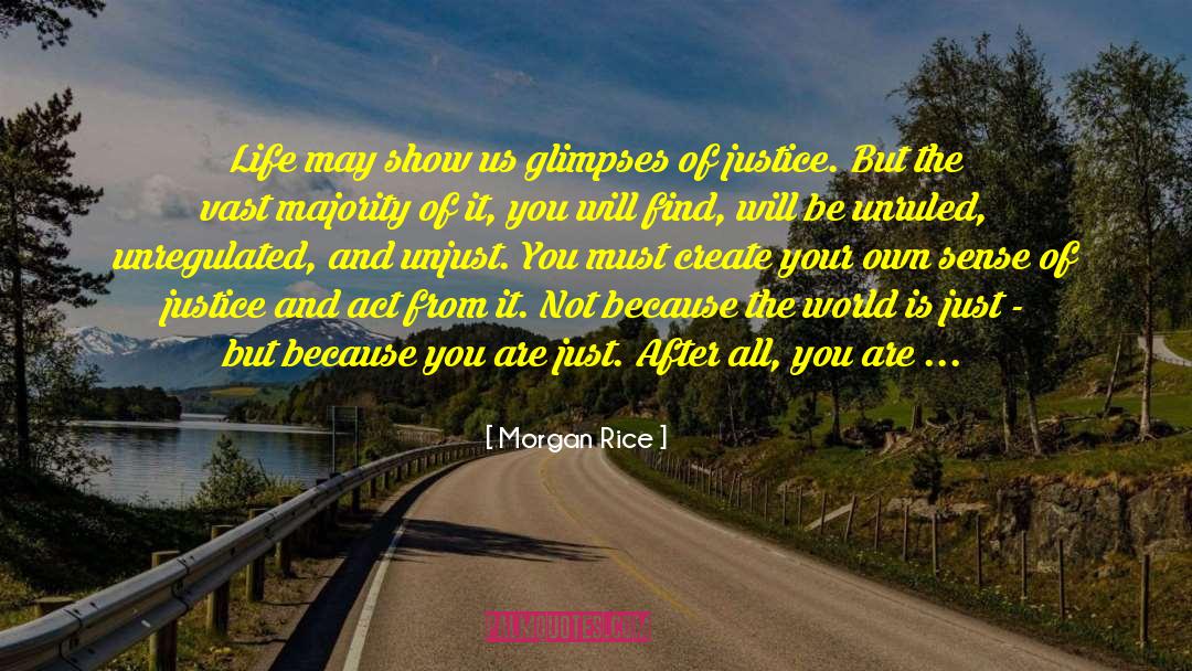 Morgan Rice Quotes: Life may show us glimpses