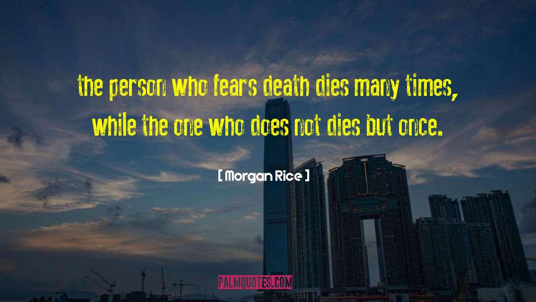 Morgan Rice Quotes: the person who fears death