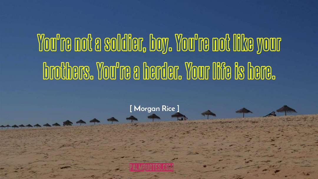 Morgan Rice Quotes: You're not a soldier, boy.