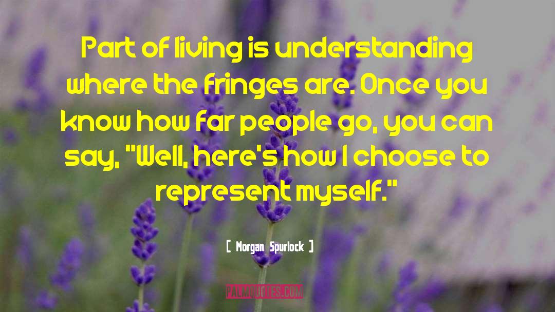 Morgan Spurlock Quotes: Part of living is understanding