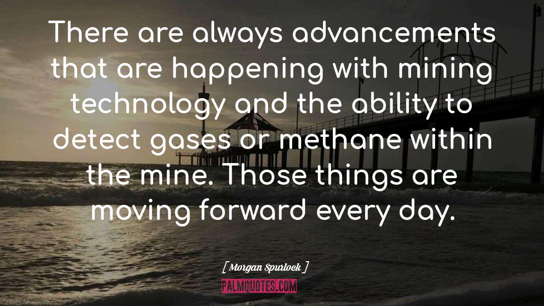 Morgan Spurlock Quotes: There are always advancements that
