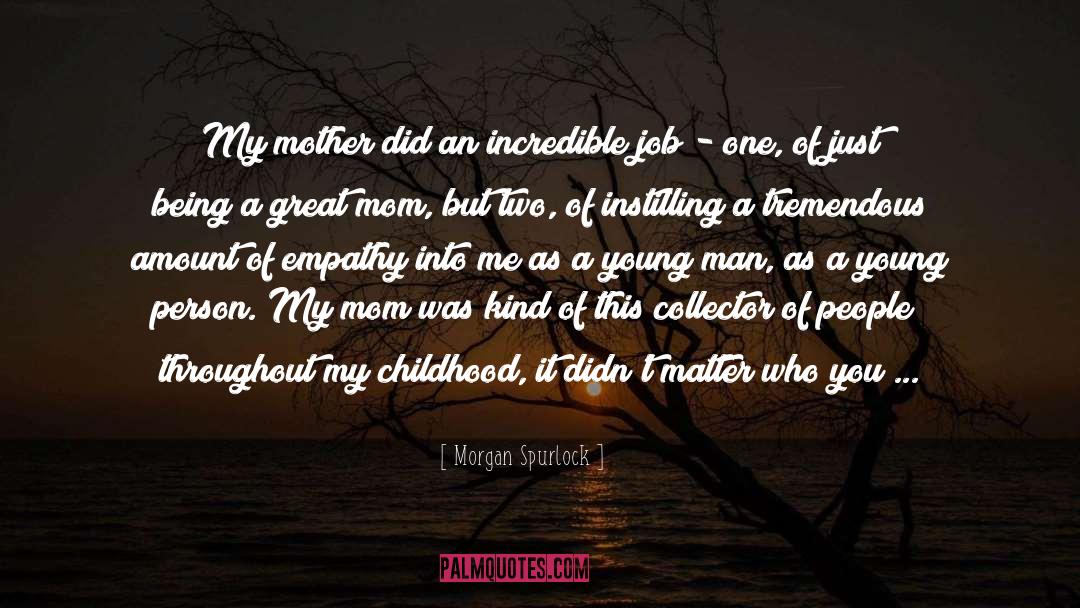 Morgan Spurlock Quotes: My mother did an incredible