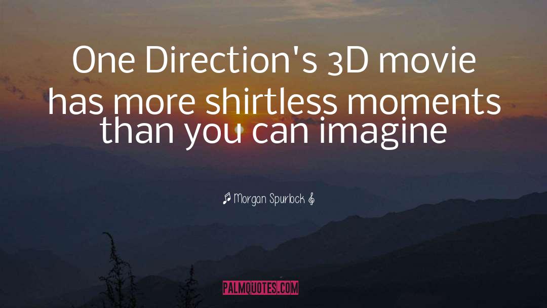 Morgan Spurlock Quotes: One Direction's 3D movie has