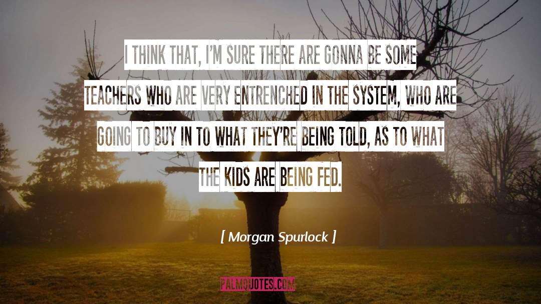 Morgan Spurlock Quotes: I think that, I'm sure