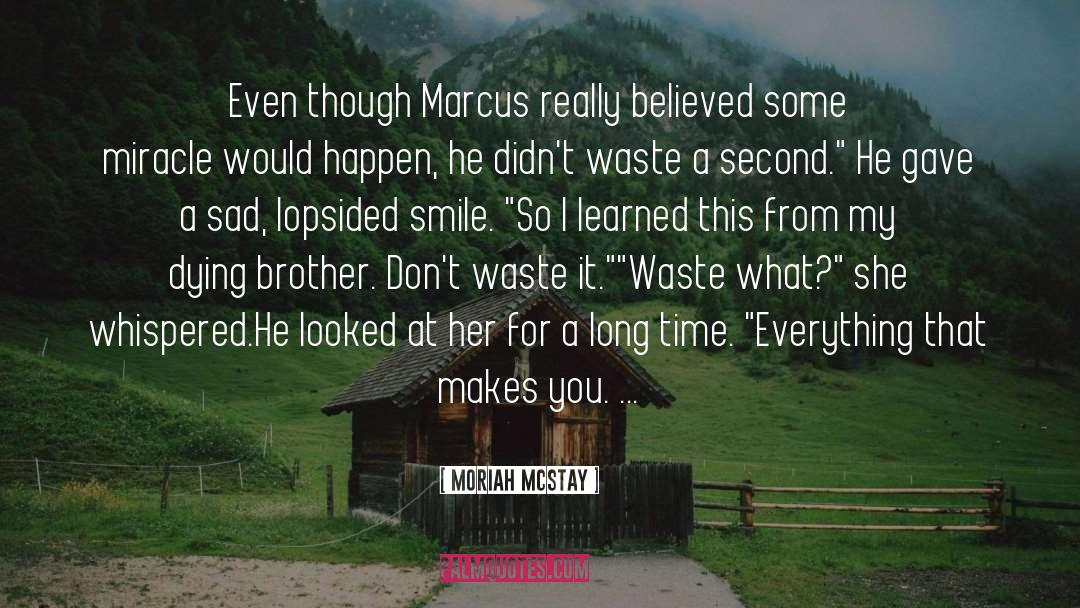 Moriah McStay Quotes: Even though Marcus really believed