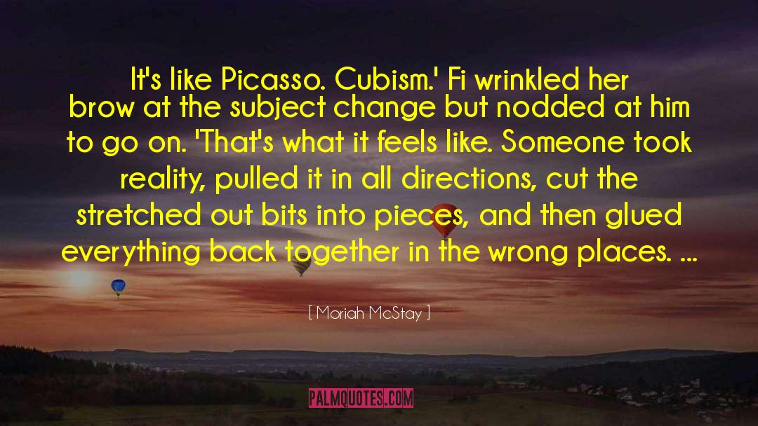 Moriah McStay Quotes: It's like Picasso. Cubism.' Fi