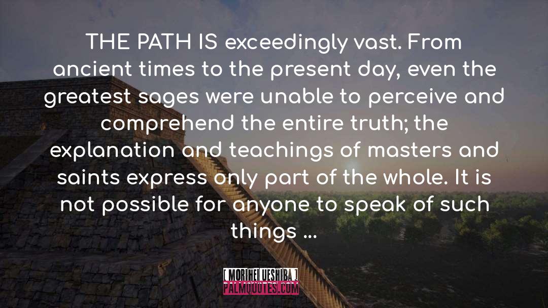 Morihei Ueshiba Quotes: THE PATH IS exceedingly vast.
