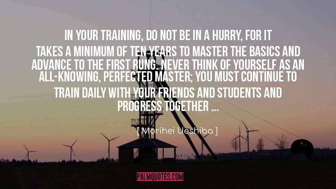 Morihei Ueshiba Quotes: In your training, do not