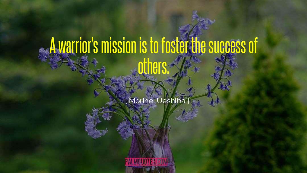 Morihei Ueshiba Quotes: A warrior's mission is to
