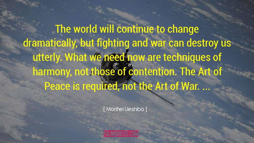 Morihei Ueshiba Quotes: The world will continue to