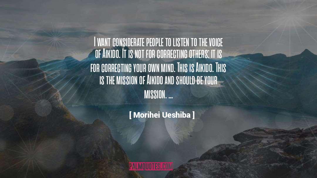 Morihei Ueshiba Quotes: I want considerate people to