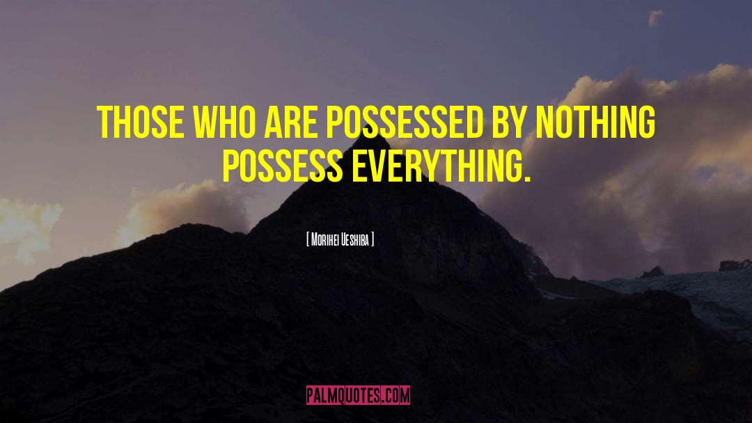 Morihei Ueshiba Quotes: Those who are possessed by
