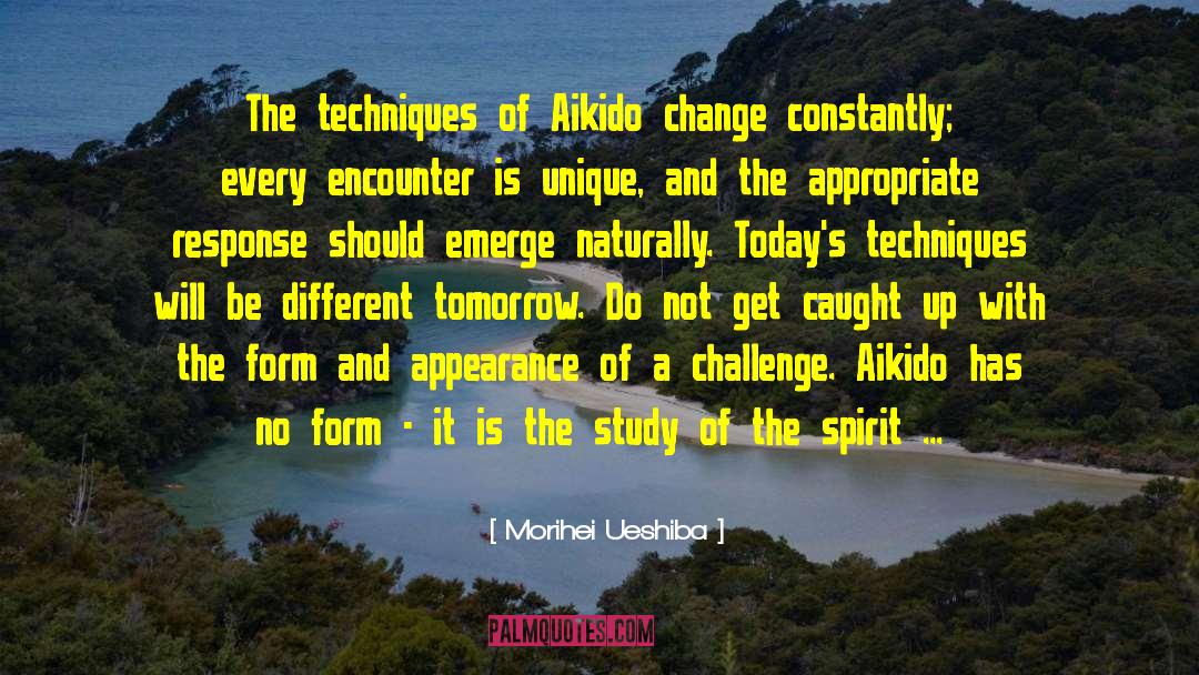 Morihei Ueshiba Quotes: The techniques of Aikido change