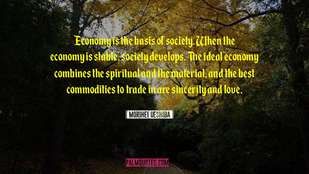 Morihei Ueshiba Quotes: Economy is the basis of