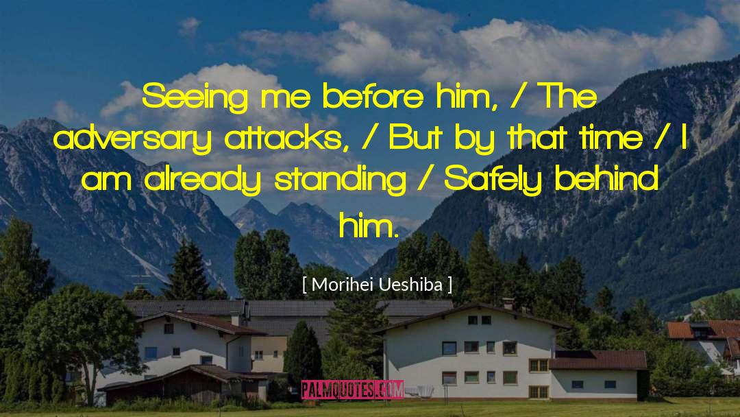 Morihei Ueshiba Quotes: Seeing me before him, /