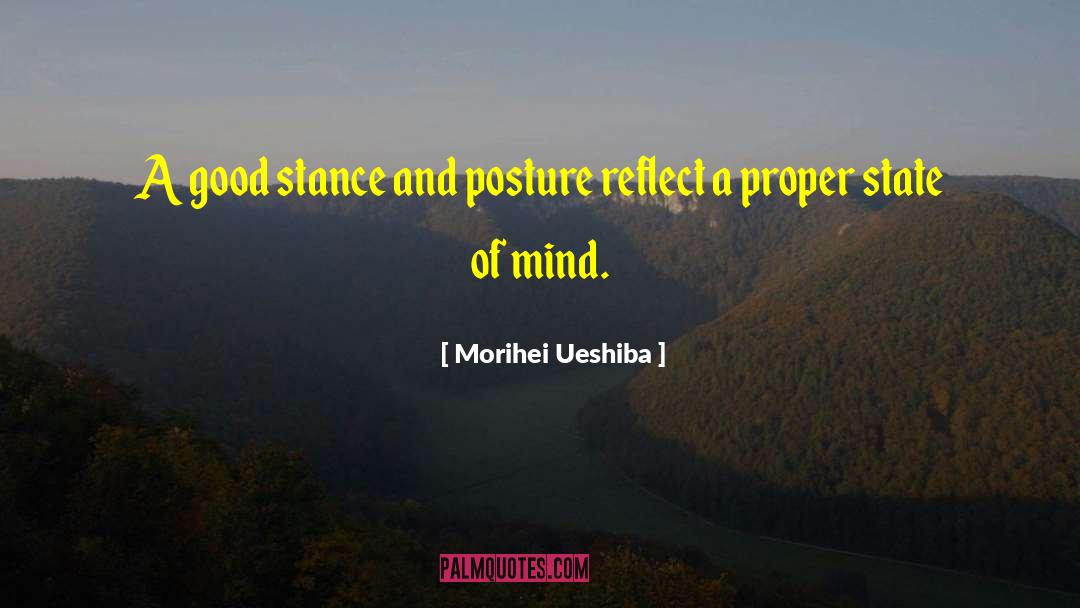 Morihei Ueshiba Quotes: A good stance and posture