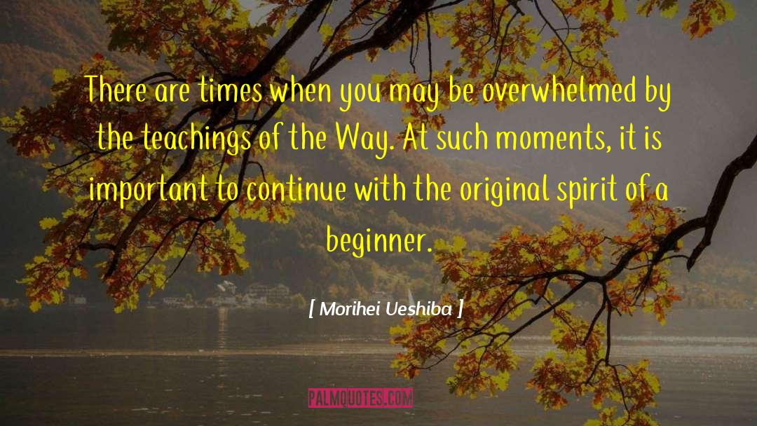 Morihei Ueshiba Quotes: There are times when you