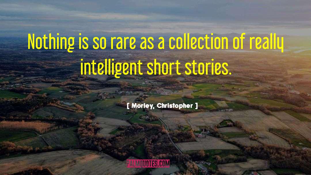 Morley, Christopher Quotes: Nothing is so rare as