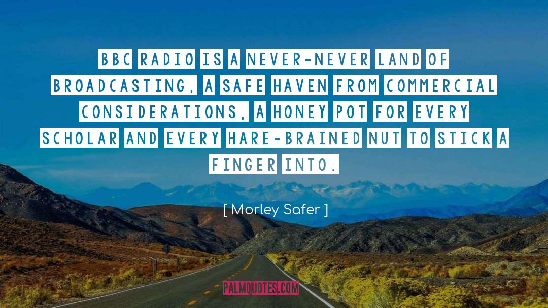 Morley Safer Quotes: BBC Radio is a never-never